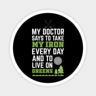 My Doctor Told Me Take Iron Everyday To Live On Green Golf Magnet